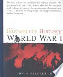 Flitsaanbieding An Incomplete History of World War I - Kiester Jr, Edwin