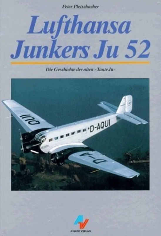 Lufthansa Junkers Ju 52: Die Geschichte der alten 'Tante Ju' - Pletschacher, Peter Koop Online