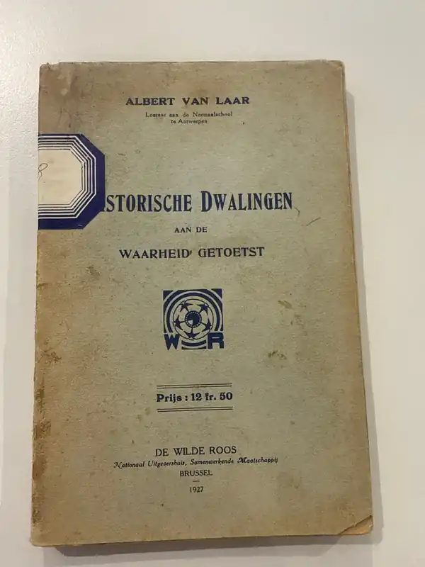 Nieuw Historische dwalingen aan de waarheid getoetst - Albert Van Laar