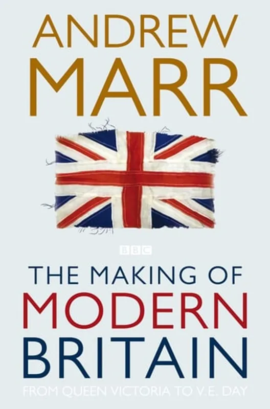 Lage Kosten The Making Of Modern Britain. From Queen Victoria to V.E. Day - Marr, Andrew