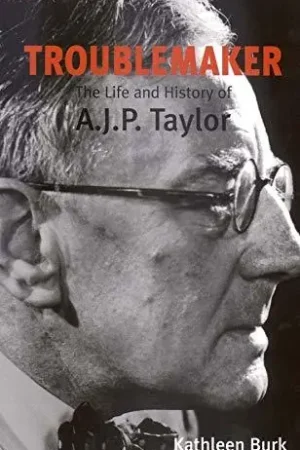 Troublemaker. The Life and History of A.J.P. Taylor. - BURK, KATHLEEN Lage Prijs