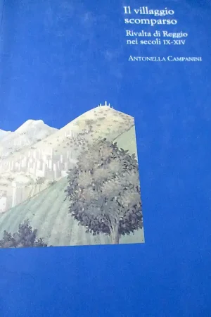 Snelle Levering Il villaggio scomparso : Rivalta di Reggio nei secoli IX-XIV - Antonella Campanini