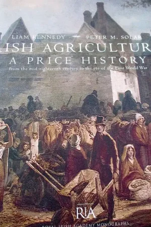 Irish Agriculture - A Price History: From the Mid-Eighteenth Century to the End of the First World War - Liam Kennedy, Peter M Solar Op = Op