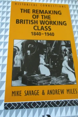 The Remaking of the British Working Class, 1840-1940 - Andrew Miles , Mike Savage Laatste Kans