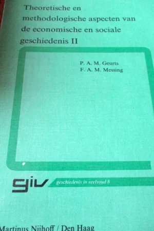 Theoretische en methodologische aspecten van de economische en sociale geschiedenis II - Geurts, P.A.M & Messing, F.A.M. Goedkoop