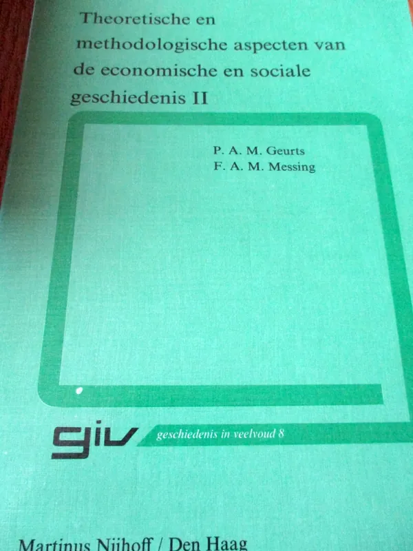 Theoretische en methodologische aspecten van de economische en sociale geschiedenis II - Geurts, P.A.M & Messing, F.A.M. Goedkoop