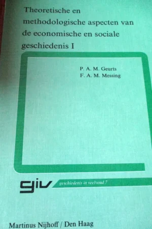 Gereduceerde Prijs Theoretische en methodologische aspecten van de economische en sociale geschiedenis I - Geurts, P.A.M & Messing, F.A.M.
