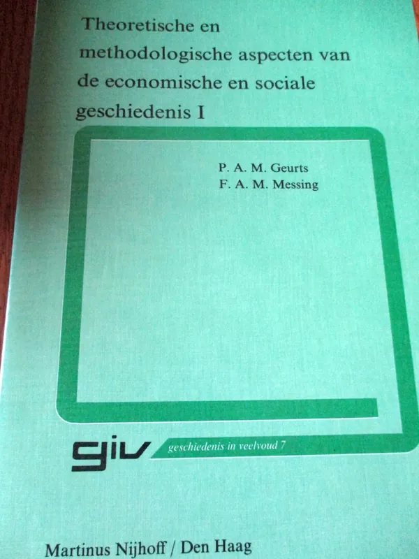 Gereduceerde Prijs Theoretische en methodologische aspecten van de economische en sociale geschiedenis I - Geurts, P.A.M & Messing, F.A.M.