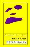 The Unusual Life of Tristan Smith - Peter Carey Korting