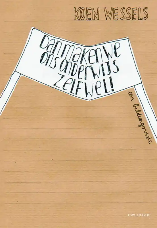 Rechtstreeks Van De Fabrikant Dan maken we ons onderwijs zelf wel! - Koen Wessels