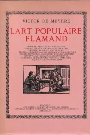 Premium art populaire flamand. Meubles, faiences et porcelaines, travaux en fer, en cuivre et en etain, verrerie, vannerie, art pictural, travaux de modelage, de ciselage et de sculpture, images populaires, des interieurs, ouvrages de decoupure, travaux familiaux, bijoux, bibelots populaires. - DE MEYERE, Victor