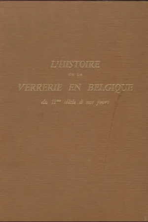Bestseller histoire de la verrerie en Belgique du deuxieme siecle a nos jours. - Chambon, Raymond