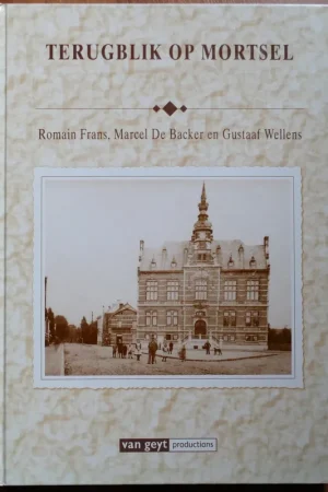 TERUGBLIK OP MORTSEL, - FRANS, Romain; DE BACKER, Marcel en WELLENS, Gustaaf; Voordeelprijs
