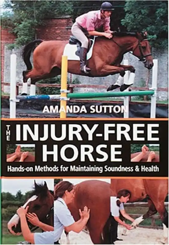 The Injury-Free Horse: Hands-on Methods for Maintaining Soundness & Health - Sutton, Amanda & Bob Langrish Beperkt Aanbod