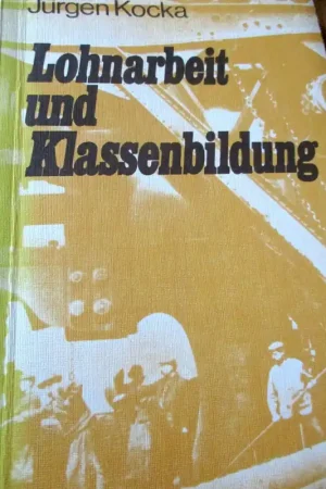 Laatste Versie Lohnarbeit und Klassenbildung: Arbeiter und Arbeiterbewegung in Deutschland 1800-1875 - Kocka, Jürgen