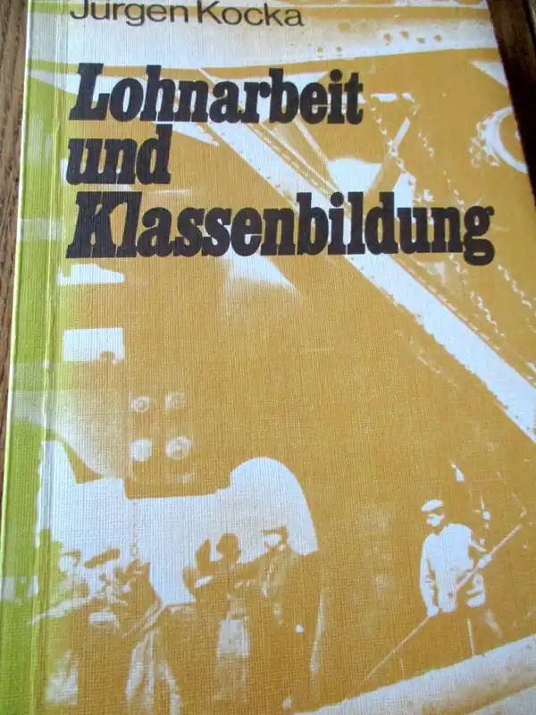Laatste Versie Lohnarbeit und Klassenbildung: Arbeiter und Arbeiterbewegung in Deutschland 1800-1875 - Kocka, Jürgen