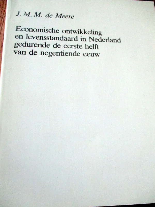 Economische ontwikkeling en levensstandaard in Nederland gedurende de eerste helft van de negentiende eeuw - J.M.M de Meere Meest Verkocht