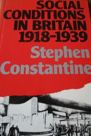 Social Conditions in Britain 1918-1939 - Stephen Constantine Koopje