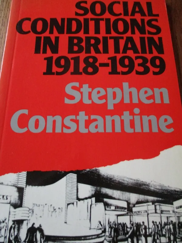 Social Conditions in Britain 1918-1939 - Stephen Constantine Koopje