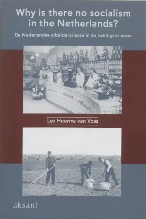 Why is there no socialism in the Netherlands? - Lex Heerma van Voss Goedkoop