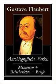 Laatste Kans Autobiografische werke: Memoiren + Reisebrichte + Briefe - Gustave Flaubert
