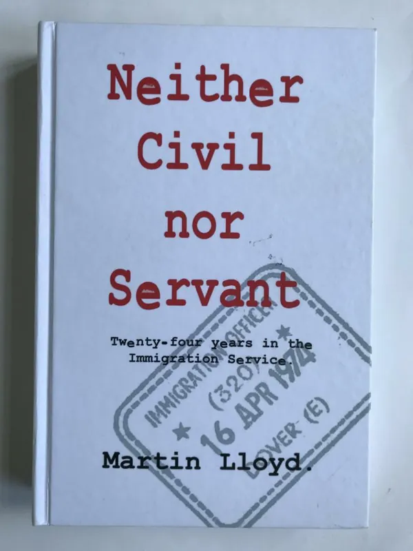 Neither Civil nor Servant: Twenty-Four Years in the Immigration Service - Martin Lloyd Beperkt Aanbod