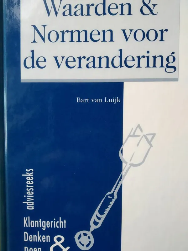 Waarden & normen voor de verandering - Bart van Luijk Speciale Aanbieding