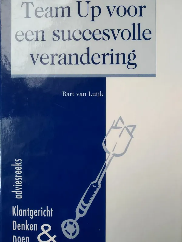 Betrouwbaar Team Up voor een succesvolle verandering - Bart van Luijk