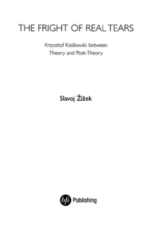 The Fright of Real Tears: Krzystof Kieslowski between Theory and Post-Theory - Slavoj Zizek Goedkoop