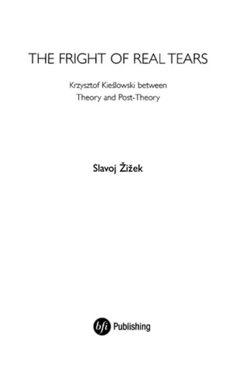 The Fright of Real Tears: Krzystof Kieslowski between Theory and Post-Theory - Slavoj Zizek Goedkoop