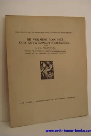 Voordeelprijs DE VORMING VAN HET OUD ANTWERPSCH STADSZEGEL, - PHILIPPEN, L.J.M.;