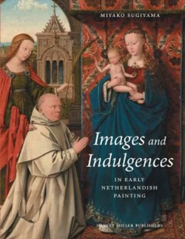 Seizoensaanbieding Images and Indulgences in Early Netherlandish Painting - Miyako Sugiyama
