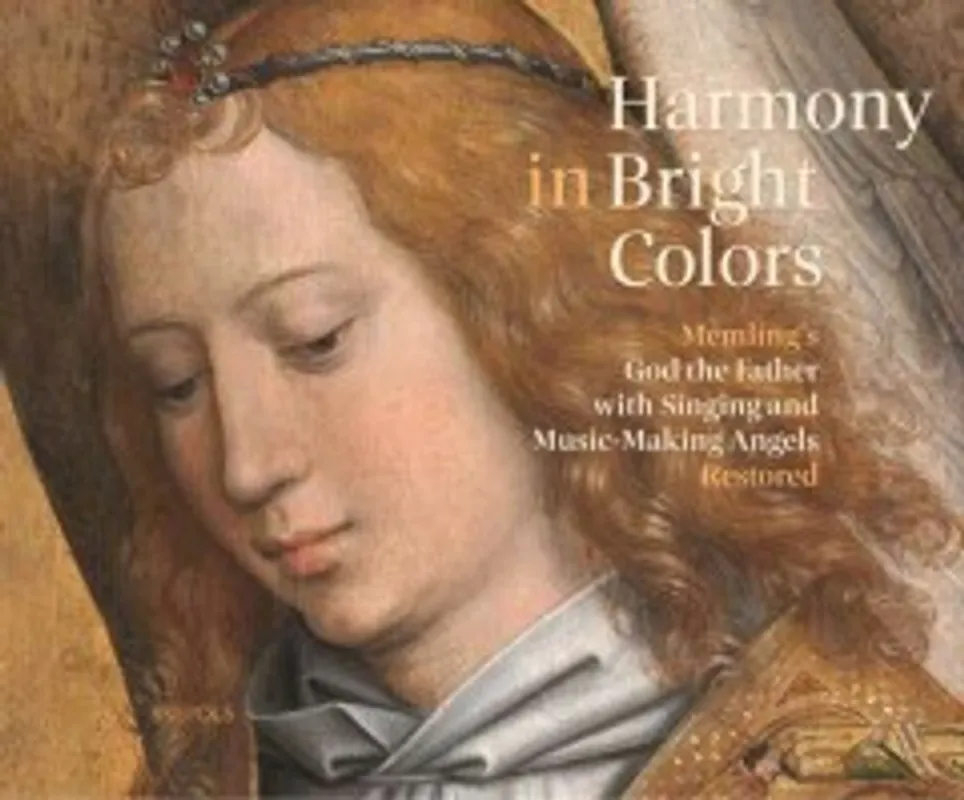 Harmony in Bright Colors. Memling’s God the Father with Singing and Music-Making Angels Restored - Lizet Klaassen Hoge Kwaliteit