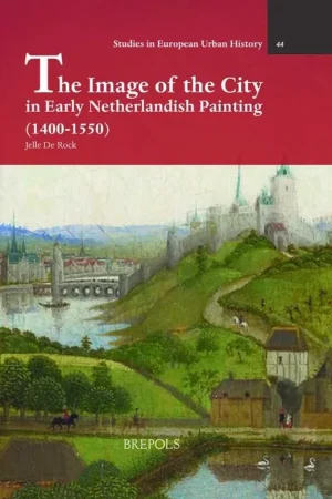 Koopje The Image of the City in Early Netherlandish Painting (1400-1550) - Jelle De Rock
