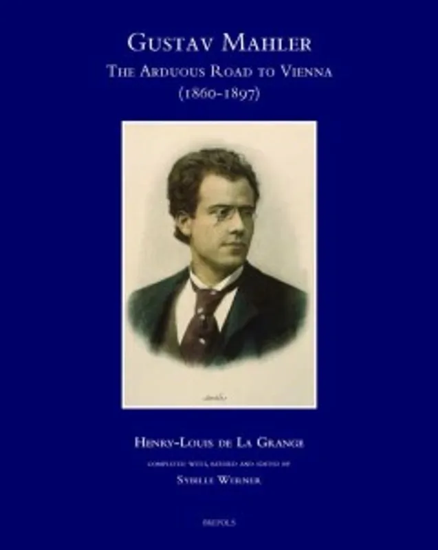 Gustav Mahler, The Arduous Road to Vienna (1860-1897) - Henry-Louis de La Grange; Sybille Werner Speciale Aanbieding