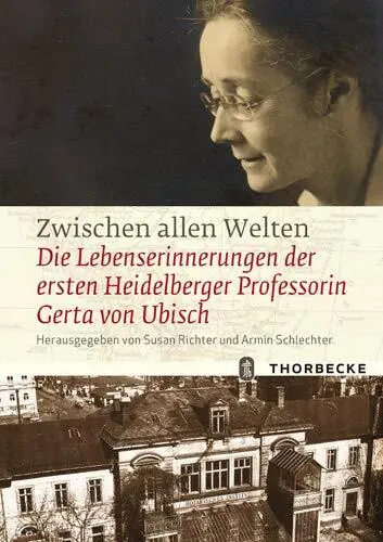 Zwischen Allen Welten: Die Lebenserinnerungen Der Ersten Heidelberger Professorin Gerta Von Ubisch (German Edition) - Richter, Susan/Schlechter, Armin Beperkte Voorraad