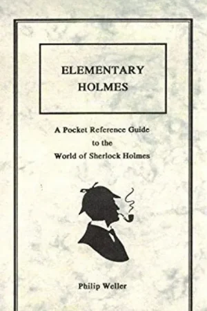 Elementary Holmes. A Pocket Reference Guide to the World of Sherlock Holmes - Weller, Philip Finale Uitverkoop