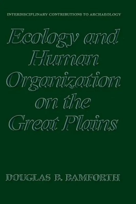 Ecology and Human Organization on the Great Plains - Douglas B. Bamforth Favoriet