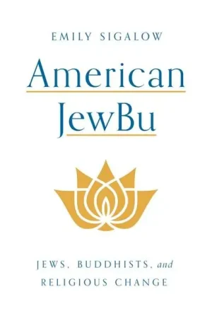 American JewBu: Jews, Buddhists, and Religious Change - Emily Sigalow Favoriet