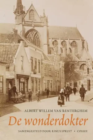 De wonderdokter Albert Willem van Renterghem. - Spruit, Rinus. Gratis Verzending