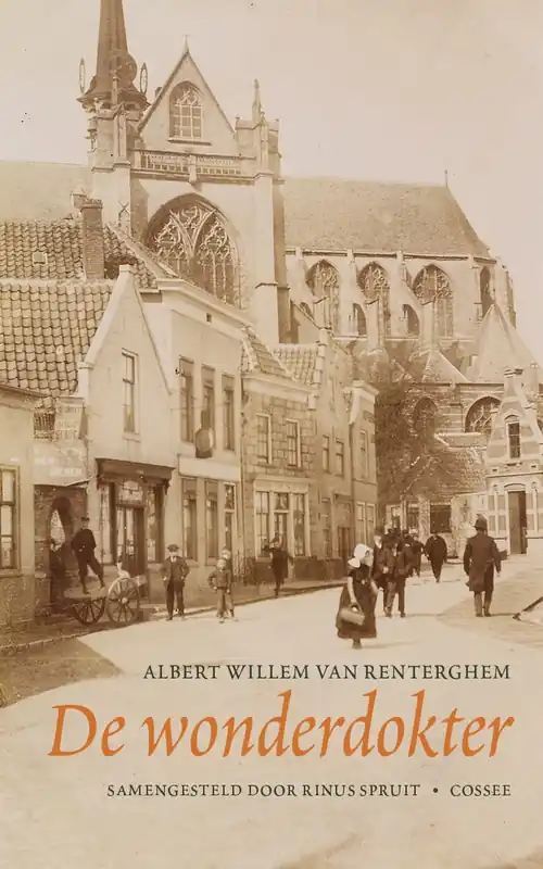 De wonderdokter Albert Willem van Renterghem. - Spruit, Rinus. Gratis Verzending