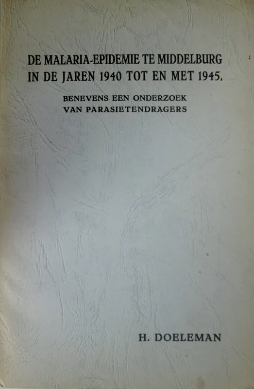 De malaria-epidemie te Middelburg in de jaren 1940 tot en met 1945, - H. Doeleman Express Levering