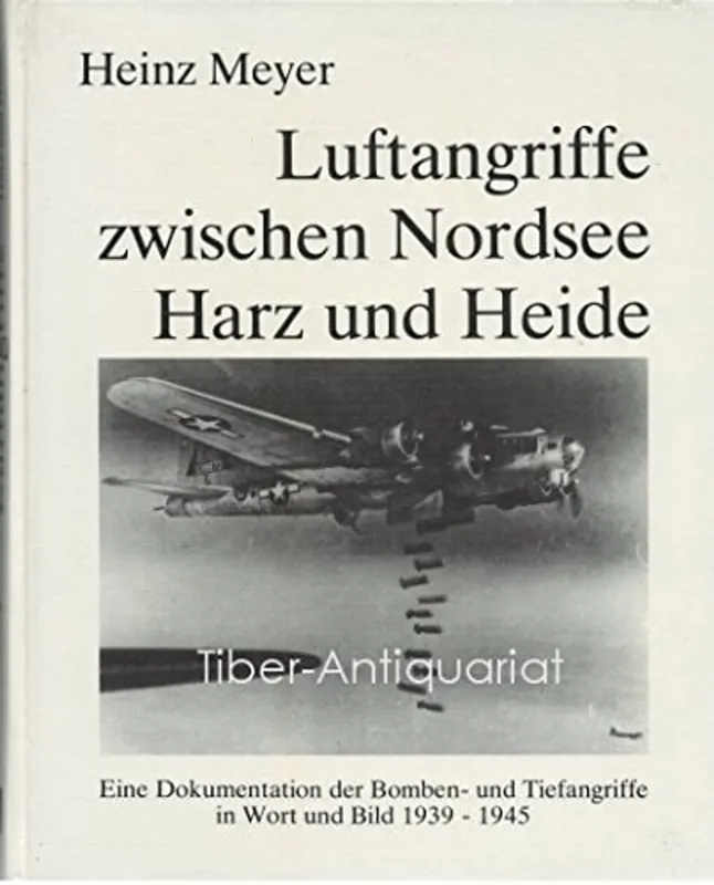 Koop Online Luftangriffe zwischen Nordsee Harz und Heide. Eine Dokumentation der Bomben- und Tiefangriffe in Wort und Bild 1939 - 1945 - Meyer, Heinz