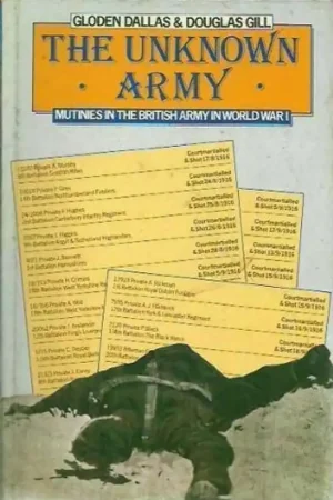 Laatste Kans The Unknown Army: Mutinies in the British Army in World War I - Dallas, Gloden & Douglas Gill