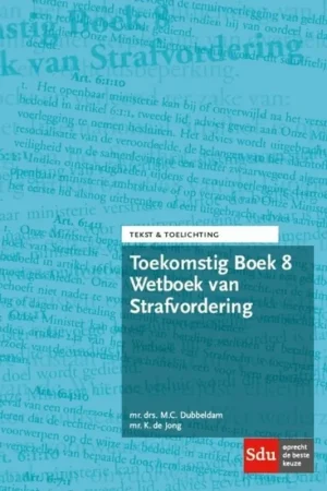 Toekomstig Boek 8 Wetboek van Strafvordering - M.C. Dubbeldam; K. de Jong Superprijs