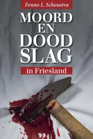 Moord en doodslag in Friesland - Fenno L. Schoustra Populair