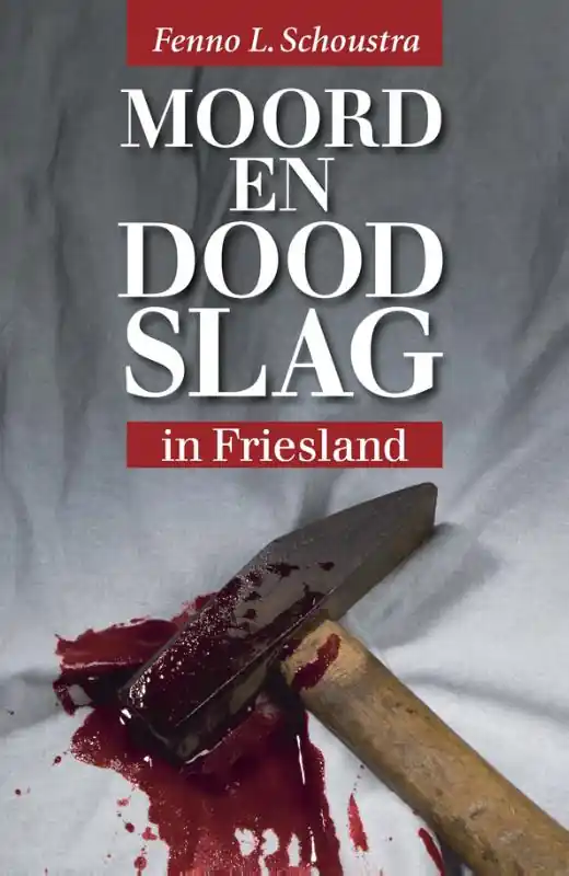 Moord en doodslag in Friesland - Fenno L. Schoustra Populair