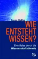 Korting Wie entsteht Wissen? Eine Reise durch die Wissenschaftstheorie. - HELLER, BRUNO
