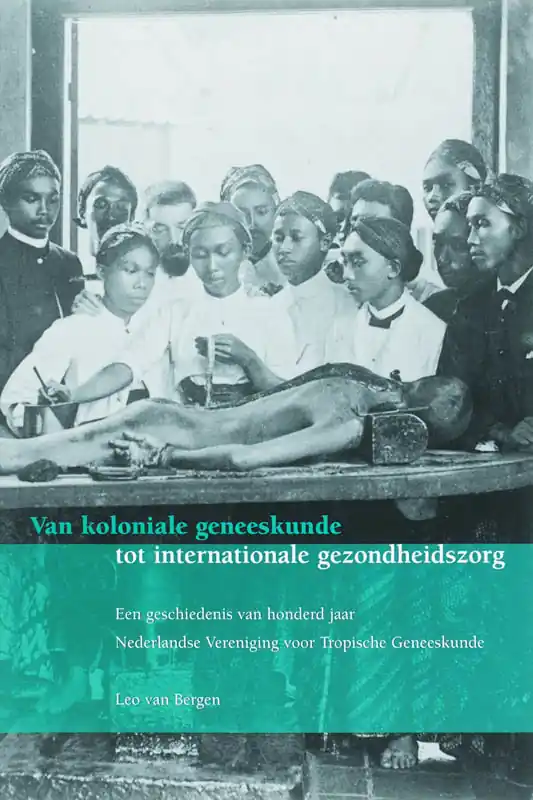 Van koloniale geneeskunde tot internationale gezondheidszorg - L. van Bergen Must-Have