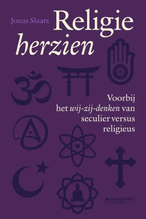 Religie herzien. Voorbij het wij-zij denken van seculier versus religieus. - Slaats, Jonas. Hoge Kwaliteit